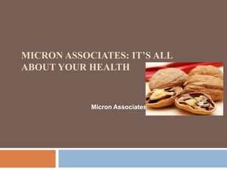 MICRON ASSOCIATES: IT’S ALL
ABOUT YOUR HEALTH


            Micron Associates
 
