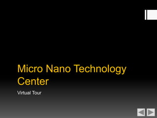 Micro Nano Technology
Center
Virtual Tour
 