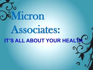 Micron
  Associates:
IT’S ALL ABOUT YOUR HEALTH
 
