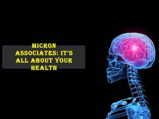 Micron
AssociAtes: it’s
ALL ABoUt YoUr
    HeALtH
 