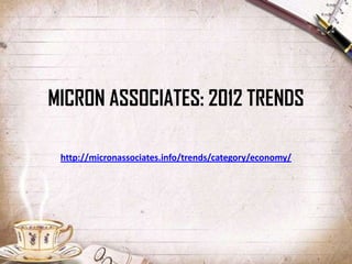 MICRON ASSOCIATES: 2012 TRENDS

 http://micronassociates.info/trends/category/economy/
 