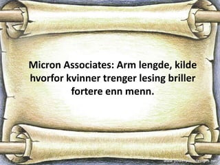 Micron Associates: Arm lengde, kilde
hvorfor kvinner trenger lesing briller
         fortere enn menn.
 