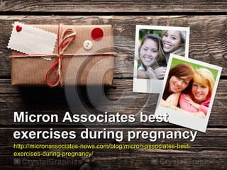 Micron Associates best
exercises during pregnancy
http://micronassociates-news.com/blog/micron-associates-best-
exercises-during-pregnancy/
 