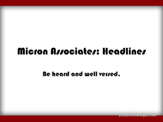 Micron Associates: Headlines

     Be heard and well versed.
 