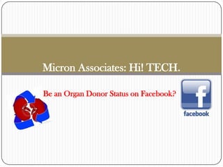 Micron Associates: Hi! TECH.

Be an Organ Donor Status on Facebook?
 