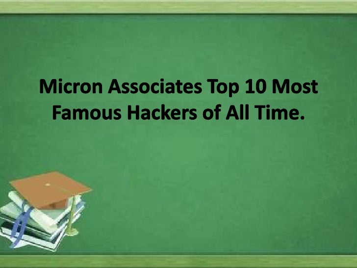 Micron associates top 10 most famous hackers of all time.