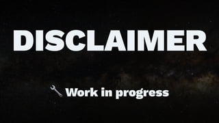 DISCLAIMER
!
Work in progress
 