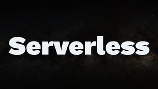 Serverless
 