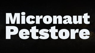 Micronaut
Petstore
 