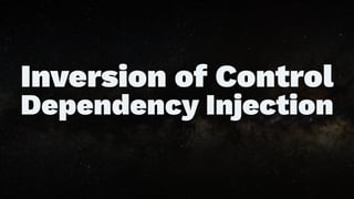Inversion of Control
Dependency Injection
 