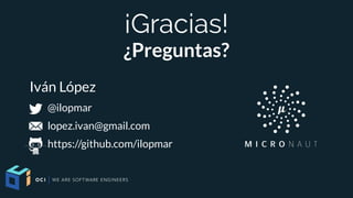 ¡Gracias!
¿Preguntas?
@ilopmar
lopez.ivan@gmail.com
https://github.com/ilopmar
Iván López
 
