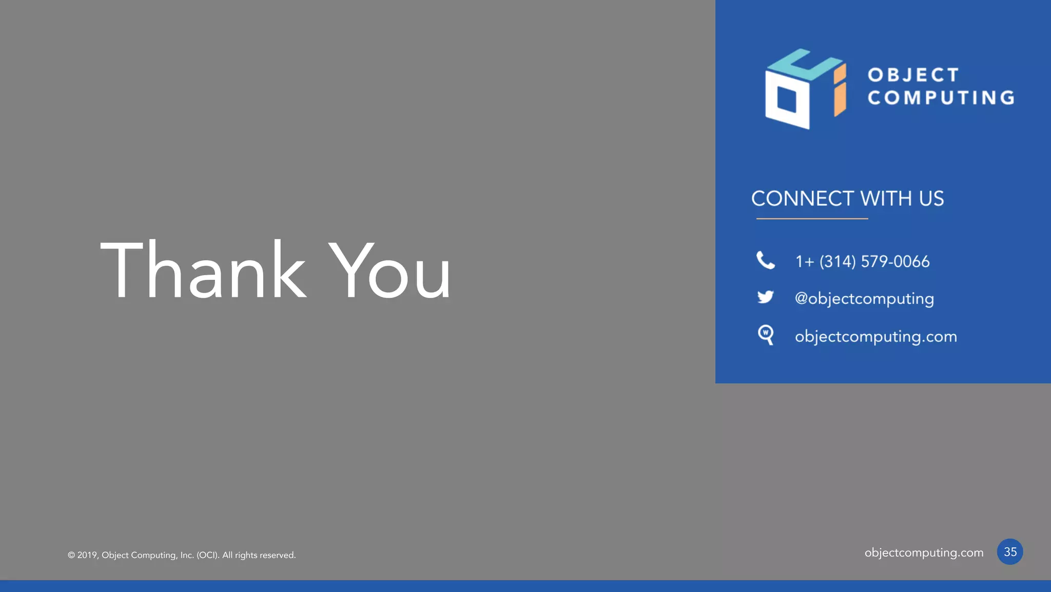 © 2019, Object Computing, Inc. (OCI). All rights reserved. objectcomputing.com
Thank You
35
 