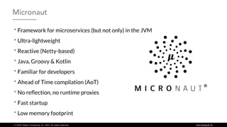 © 2020, Object Computing, Inc. (OCI). All rights reserved. micronaut.io
• Framework for microservices (but not only) in th...