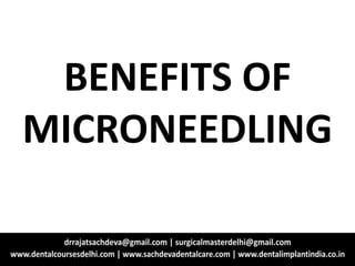 BENEFITS OF
MICRONEEDLING
 
