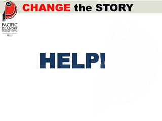 CHANGE the STORY 
HELP! 
 