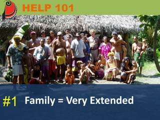 HELP 101 
#1 Family = Very Extended 
 