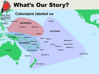 What’s Our Story? 
Colonizers labeled us 
 
