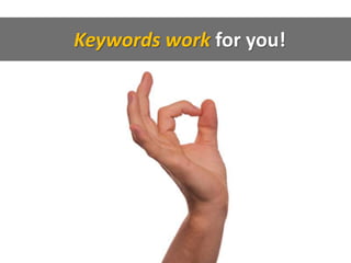 Keywords work for you!
 