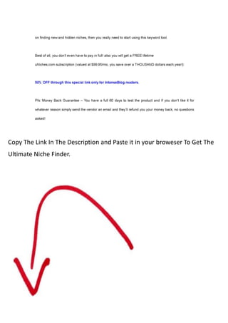 Copy The Link In The Description and Paste it in your broweser To Get The
Ultimate Niche Finder.
 