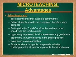  Puts the teacher under Microscope
 All faults of the teacher are observed
 Observer gives a constructive feed back
 U...