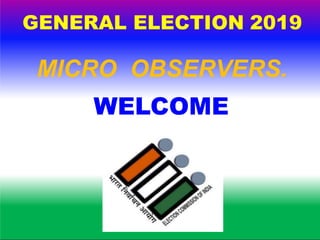 GENERAL ELECTION 2019
MICRO OBSERVERS.
WELCOME
 