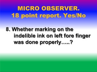 MICRO OBSERVER.
18 point report. Yes/No
9. Whether the identification
document particulars were
being filled up (17 A
Regi...