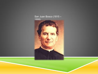 San Juan Bosco (1815 –
1888)
 