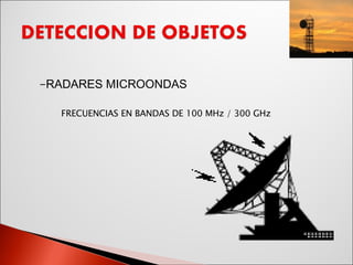 - RADARES MICROONDAS FRECUENCIAS EN BANDAS DE 100 MHz / 300 GHz  