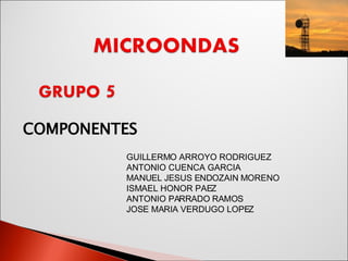 COMPONENTES  GUILLERMO ARROYO RODRIGUEZ ANTONIO CUENCA GARCIA MANUEL JESUS ENDOZAIN MORENO ISMAEL HONOR PAEZ ANTONIO PARRADO RAMOS JOSE MARIA VERDUGO LOPEZ 