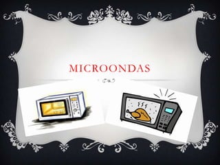 MICROONDAS
 