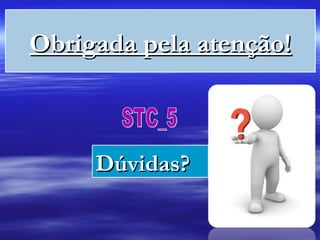 Obrigada pela atenção!Obrigada pela atenção!
Dúvidas?Dúvidas?
 