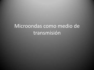 Microondas como medio de transmisión 