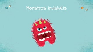 Monstros invisíveis
 