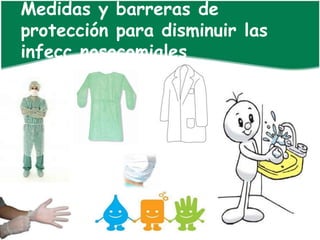 Medidas y barreras de
protección para disminuir las
infecc nosocomiales
 