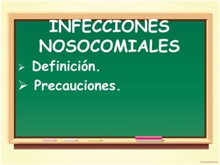 INFECCIONES
    NOSOCOMIALES
 Definición.
 Precauciones.
 