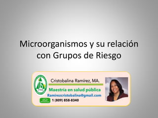 Microorganismos y su relación
con Grupos de Riesgo
 