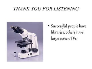 THANK YOU FOR LISTENING
• Successful people have
libraries, others have
large screen TVs
 