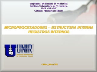 República  Bolivariana de Venezuela Instituto Universitario de Tecnología UNIR - READIC Cátedra: Microprocesadores Cabimas, Junio de 2008 