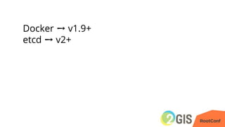 Docker ➙ v1.9+
etcd ➙ v2+
 