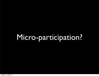 Micro-participation?



Tuesday, 19 April 2011
 