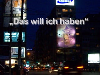 „Das will ich haben“
 