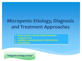 Micropenis: Etiology, Diagnosis
and Treatment Approaches
 Review Article : J Clin Res Pediatr Endocrinol
2013;5(4):217-223
 CAMPBELL-WALSH UROLOGY, TENTH EDITION
 EAU Guideline
*Telegram Urology Group*
 
