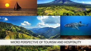 MICRO PERSPECTIVE OF TOURISM AND HOSPITALITY
 