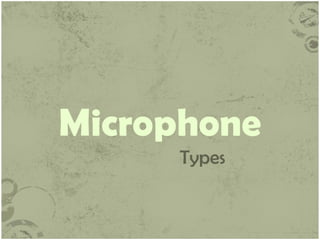 Microphone
Types

 