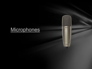 Microphones
 