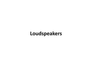 Loudspeakers
 