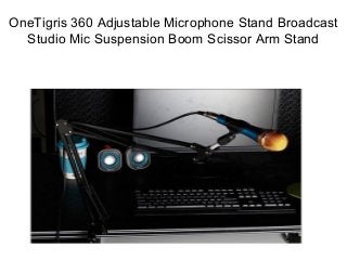 OneTigris 360 Adjustable Microphone Stand Broadcast
Studio Mic Suspension Boom Scissor Arm Stand
 