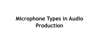 Microphone Types in Audio
Production
 