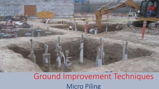 Ground Improvement Techniques
Micro Piling
 