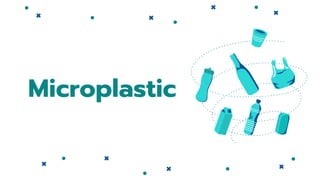 Microplastic
 